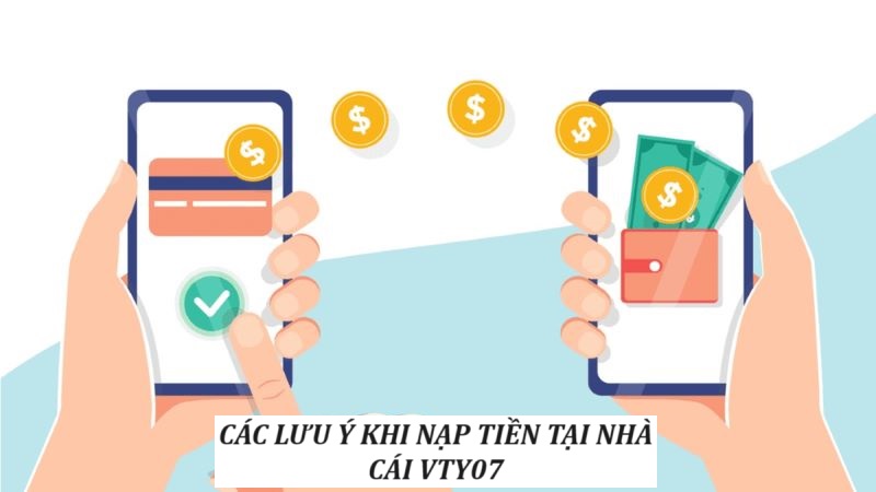 Các điểm cần lưu ý khi nạp tiền tại Vty07